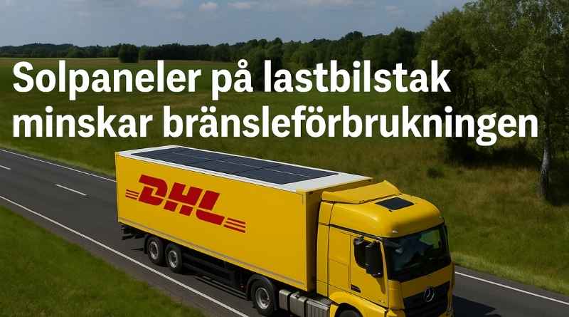 DHL-lastbil med solpaneler på taket kör på svensk landsväg under soligt väder – en del av företagets pilotprojekt för grönare transporter.