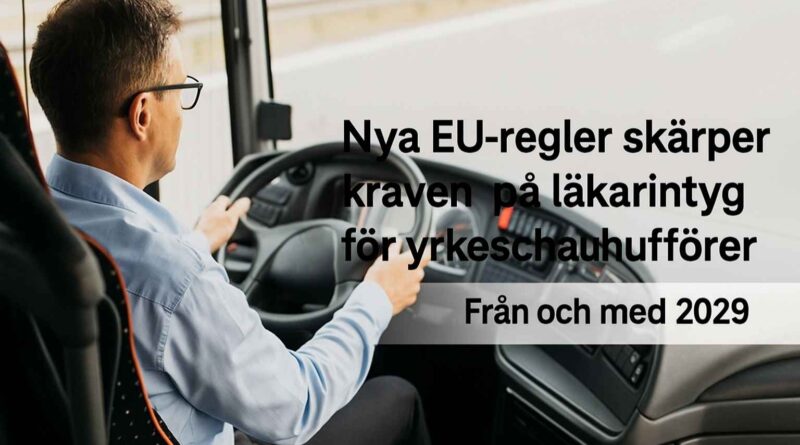 En manlig yrkeschaufför i ljusblå skjorta sitter bakom ratten i en buss. Till höger i bilden syns svart text: ”Nya EU-regler skärper kraven på läkarintyg för yrkeschaufförer – Från och med 2029.” Bakgrunden visar en väg i dagsljus.