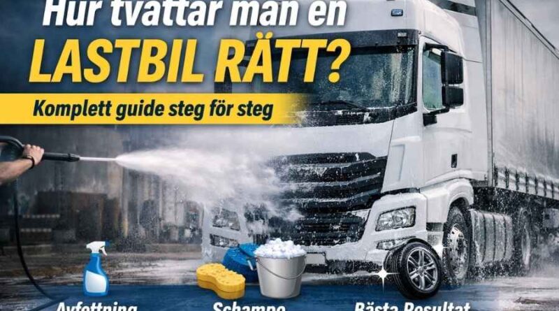 Hur tvättar man en lastbil rätt – komplett guide med avfettning och schampo för bästa resultat